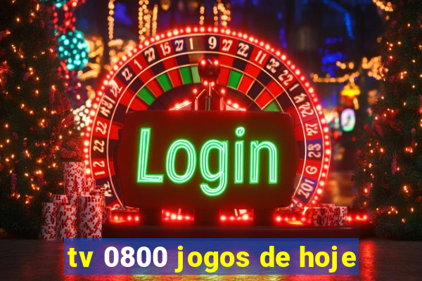 tv 0800 jogos de hoje